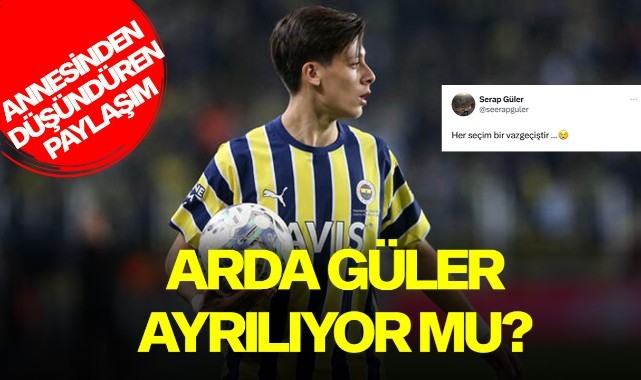 Arda Güler ayrılıyor mu?