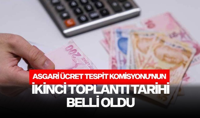 Asgari Ücret Tespit Komisyonu'nun ikinci toplantı tarihi belli oldu