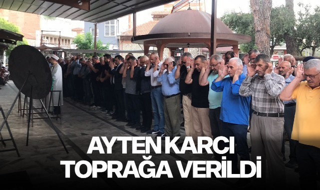 Ayten Karcı Toprağa Verildi