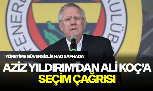Aziz Yıldırım'dan Ali Koç'a seçim çağrısı