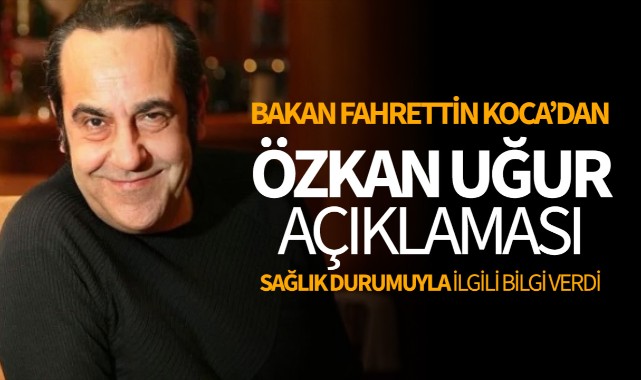 Bakan Koca, entübe edilen Özkan Uğur'un sağlık durumuyla ilgili bilgi verdi
