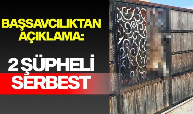 Başsavcılıktan açıklama: 2 şüpheli serbest
