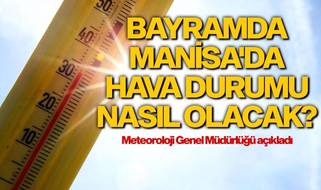 Bayramda Manisa'da hava durumu nasıl olacak?