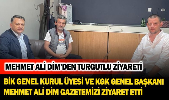 BİK Genel Kurul Üyesi ve KGK Genel Başkanı Mehmet Ali Dim'den gazetemize ziyaret
