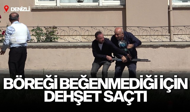Böreği beğenmedi, dehşet saçtı