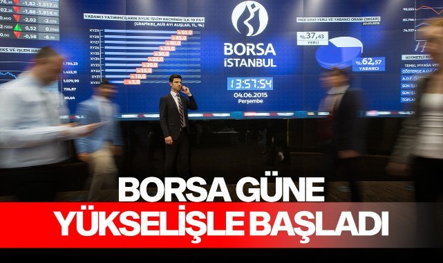 Borsa güne yükselişle başladı