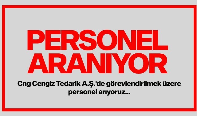 Cng Cengiz Tedarik A.Ş.'de görevlendirilmek üzere...