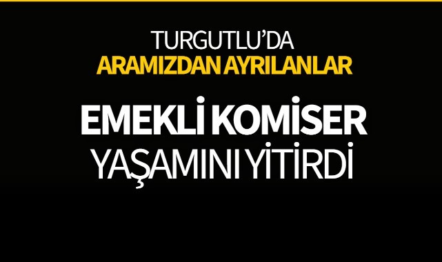 Emekli Komiser Yaşamını Yitirdi