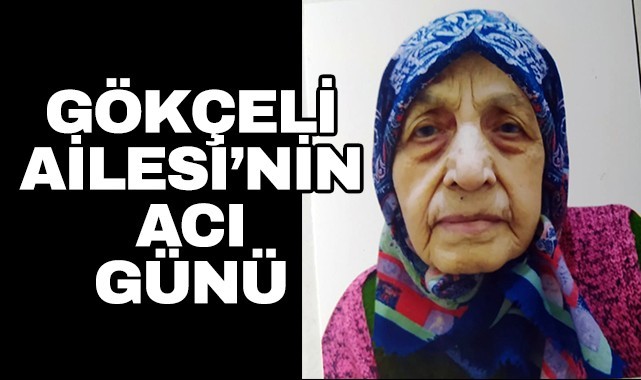 Gökçeli Ailesi'nin acı günü