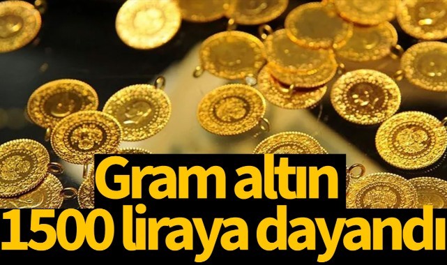 Gram altın 1500 liraya dayandı