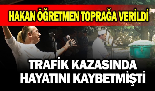 Hakan öğretmen toprağa verildi