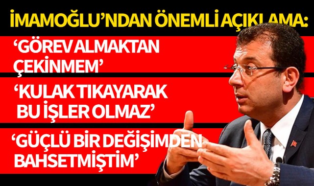 İmamoğlu: ' Görev almaktan çekinmem'