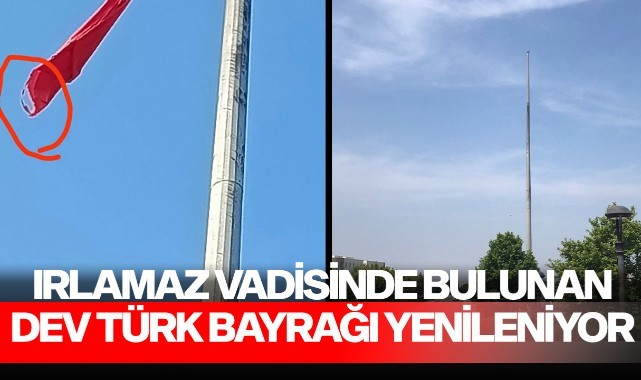 Irlamaz Vadisinde bulunan dev Türk Bayrağı yenileniyor