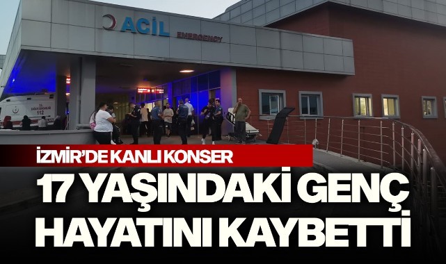 İzmir'de kanlı konser! 17 yaşındaki genç hayatını kaybetti