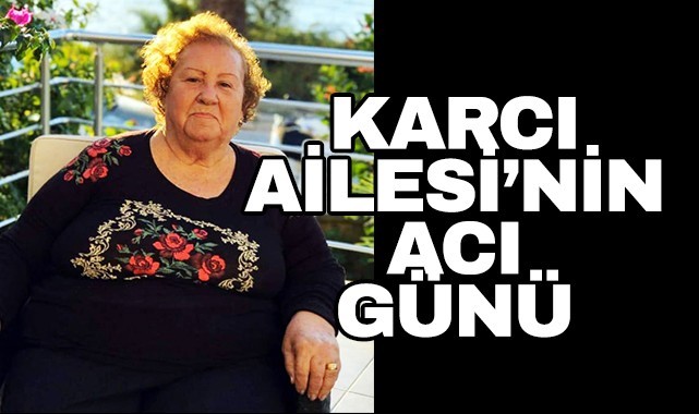 Karcı Ailesi'nin acı günü
