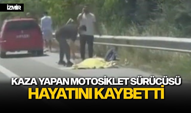 Kaza yapan motosiklet sürücüsü hayatını kaybetti
