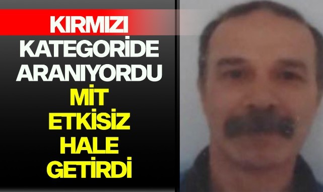 Kırmızı kategoride aranıyordu: MİT etkisiz hale getirdi