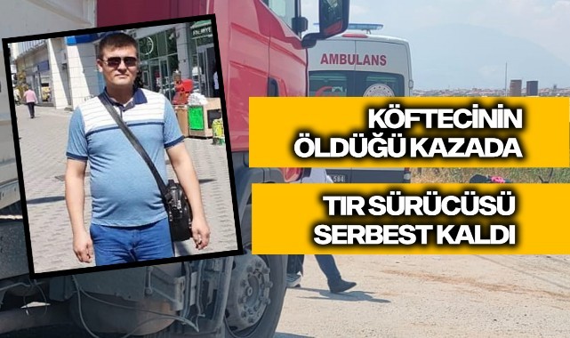 Köftecinin öldüğü kazada TIR sürücüsü serbest