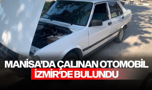 Manisa’da çalınan otomobil İzmir'de bulundu