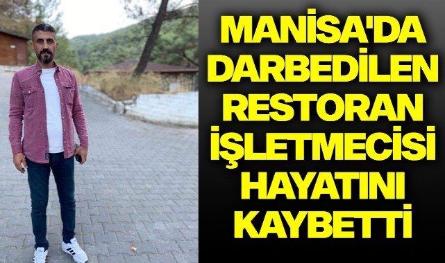 Manisa'da darbedilen restoran işletmecisi hayatını kaybetti