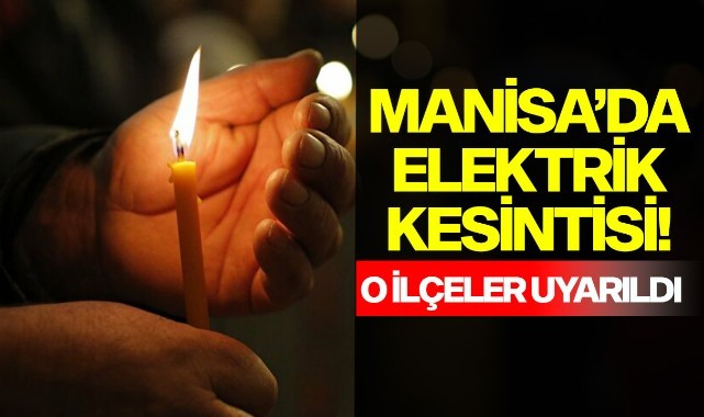 Manisa'da elektrik kesintisi yaşanacak