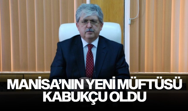 Manisa'nın yeni müftüsü Kabukçu oldu