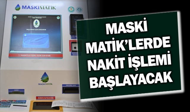 MASKİ Matik'lerde nakit işlemi başlayacak