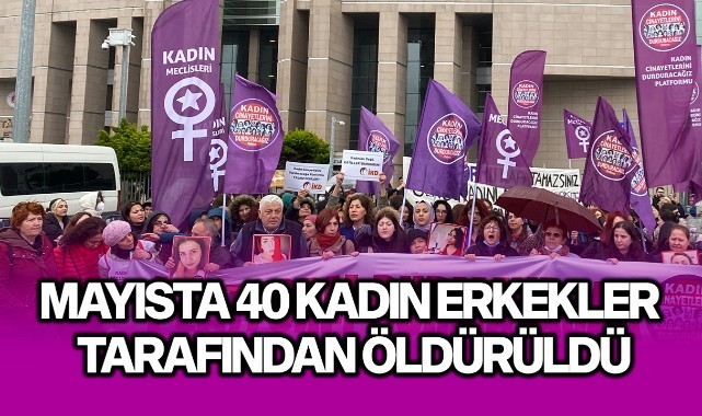 Mayısta 40 kadın erkekler tarafından öldürüldü