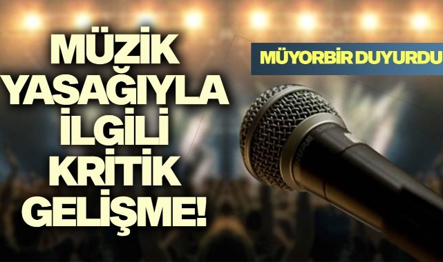 Müzik yasağıyla kritik ilgili gelişme! MÜYORBİR duyurdu