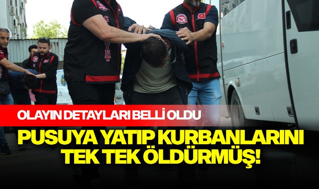 Pusuya yatıp, kurbanlarını tek tek öldürmüş