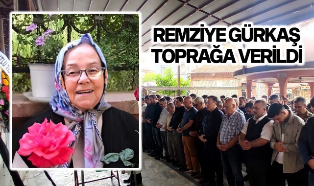 Remziye Gürkaş Toprağa Verildi