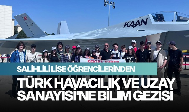 Salihlili öğrencilerden Türk Havacılık ve Uzay Sanayisi'ne bilim gezisi
