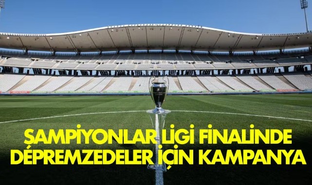 Şampiyonlar Ligi finalinde depremzedeler için kampanya