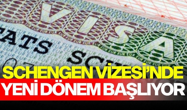 Schengen Vizesi'nde Yeni Dönem Başlıyor