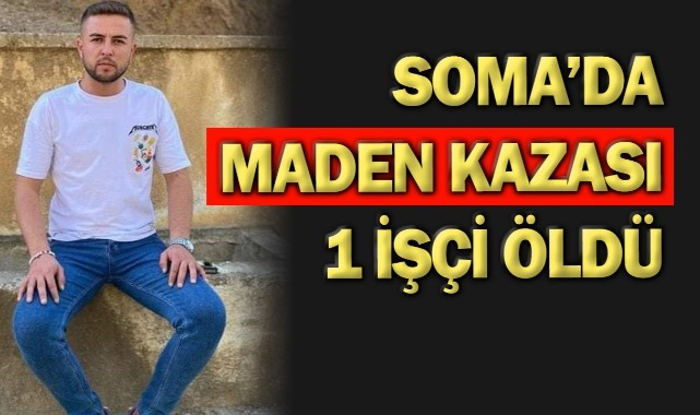 Soma'da maden kazası: 1 işçi ölü