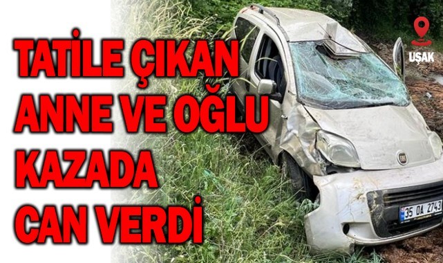 Tatile çıkan anne ve oğlu kazada can verdi