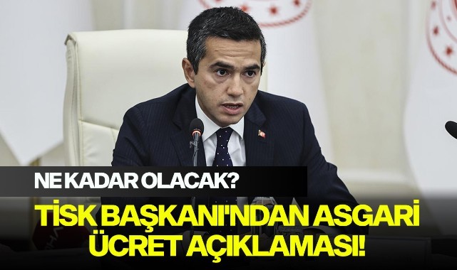 TİSK Başkanı'ndan asgari ücret açıklaması! Ne kadar olacak?