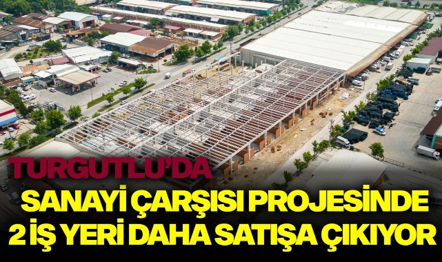 Turgutlu Belediyesi Sanayi Çarşısı Projesinde 2 Adet İş Yeri Satışa Çıkıyor