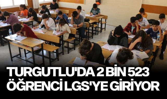 Turgutlu'da 2 bin 523 öğrenci LGS'ye giriyor