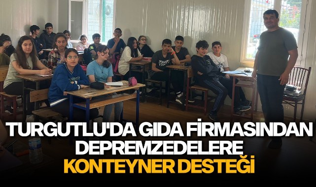 Turgutlu'da gıda firmasından depremzedelere konteyner desteği