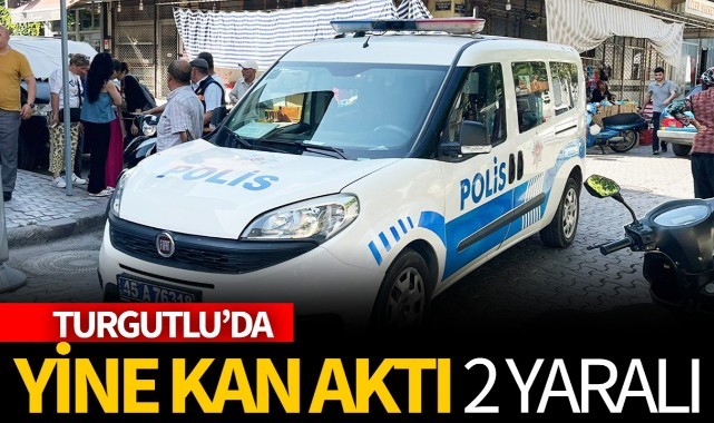 Turgutlu'da yine kan aktı! 2 yaralı