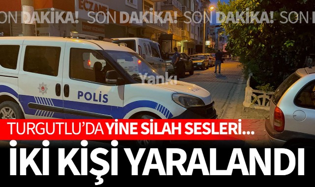 Turgutlu'da yine silah sesleri: 2 kişi yaralandı