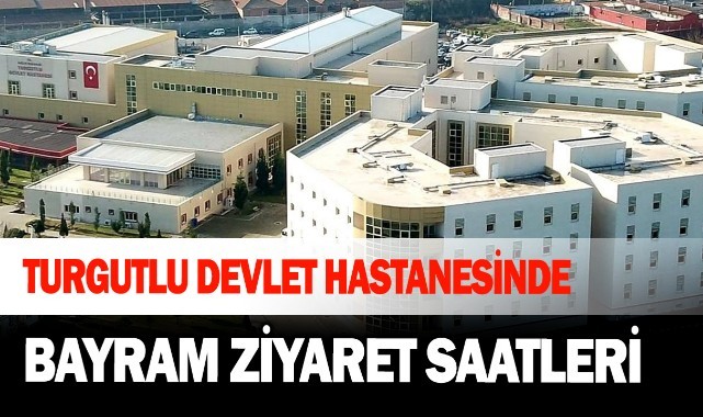 Turgutlu Devlet Hastanesinde ziyaret saatleri değişti