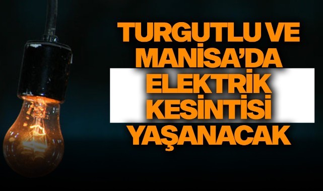 Turgutlu ve Manisa'da elektrikler kesilecek