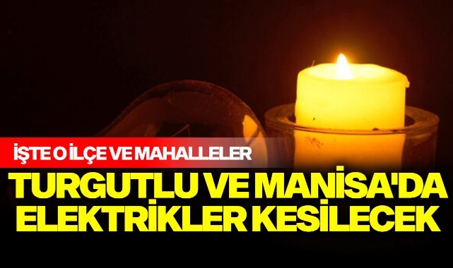Turgutlu ve Manisa'da elektrikler kesilecek
