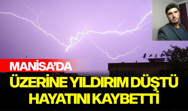 Üzerine yıldırım düştü hayatını kaybetti