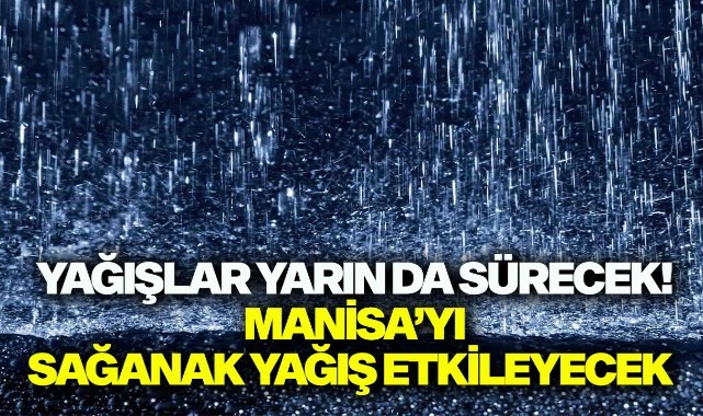 Yağışlar yarın da sürecek!