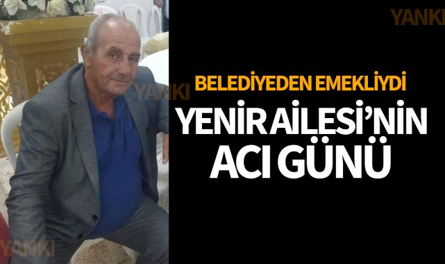 Yenir Ailesi'nin Acı Günü