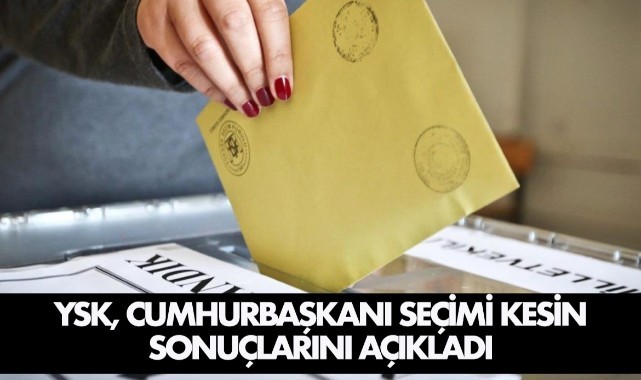 YSK, Cumhurbaşkanı seçimi kesin sonuçlarını açıkladı