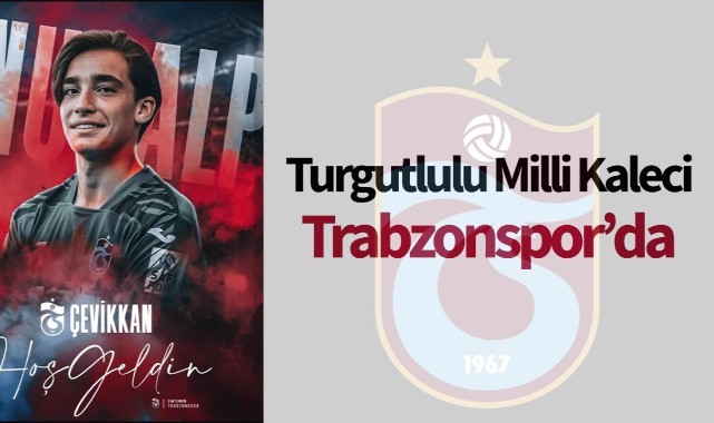 17 yaşındaki Turgutlulu Milli Kaleci Trabzonspor'da